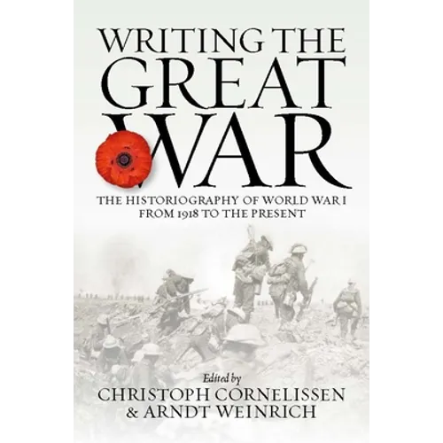 Writing the Great War: The Historiography of World War I from 1918 to the Present - Paperback
