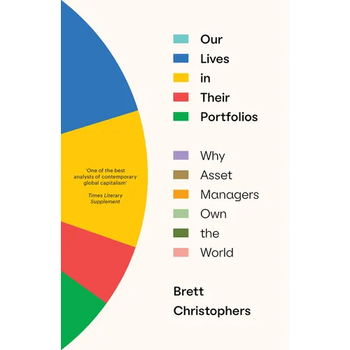 Our Lives in Their Portfolios: Why Asset Managers Own the World - Paperback