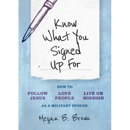 Know What You Signed Up for: How to Follow Jesus, Love People, and Live on Mission as a Military Spouse - Paperback