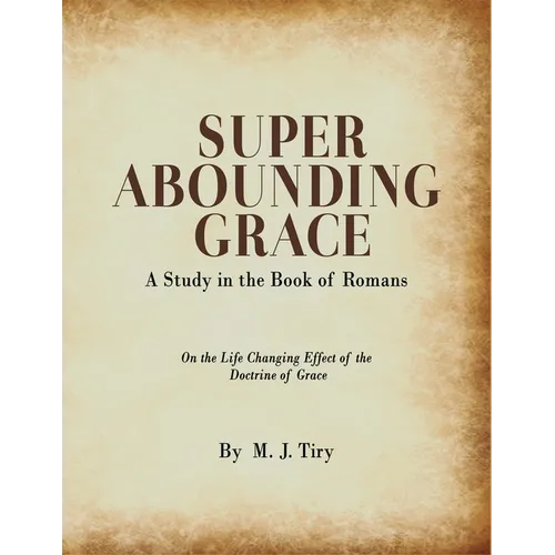 Super Abounding Grace: A Study in the Book of Romans - Paperback