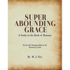 Super Abounding Grace: A Study in the Book of Romans - Paperback