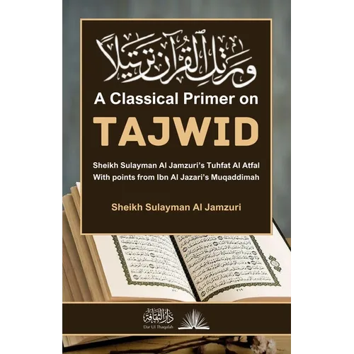 A Classical Primer on Tajwid: Sheikh Sulayman Al Jamzuri's Tuhfat Al Atfal: With points from Ibn Al Jazari's Muqaddimah - Paperback