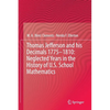 Thomas Jefferson and His Decimals 1775-1810: Neglected Years in the History of U.S. School Mathematics - Hardcover