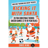 Kicking It With Santa: 20 Fun Christmas Themed Soccer Drills and Games (3 to 10 year olds) - Paperback