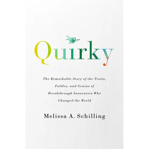 Quirky: The Remarkable Story of the Traits, Foibles, and Genius of Breakthrough Innovators Who Changed the World - Paperback