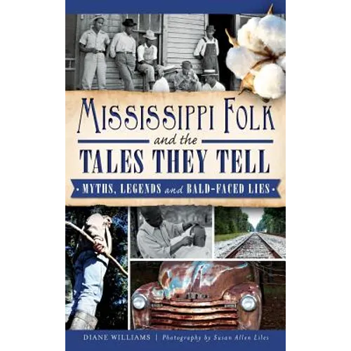 Mississippi Folk and the Tales They Tell: Myths, Legends and Bald-Faced Lies - Hardcover