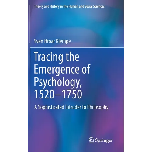 Tracing the Emergence of Psychology, 1520-⁠1750: A Sophisticated Intruder to Philosophy - Hardcover