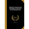 Caldwell's Practical Land Surveying, or The Art of Surveying Made Easy - Paperback