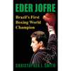 Eder Jofre: Brazil's First Boxing World Champion - Hardcover