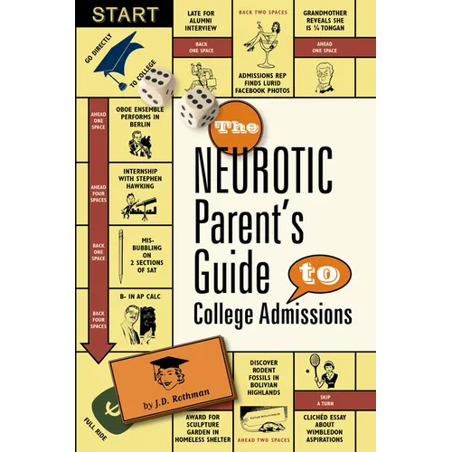The Neurotic Parent's Guide to College Admissions: Strategies for Helicoptering, Hot-Housing & Micromanaging - Paperback