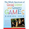 The Whole Spectrum of Social, Motor and Sensory Games: Using Every Child's Natural Love of Play to Enhance Key Skills and Promote Inclusion - Paperback