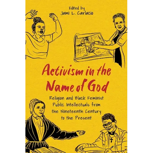 Activism in the Name of God: Religion and Black Feminist Public Intellectuals from the Nineteenth Century to the Present (Hardback) - Hardcover