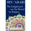 Ibn 'Arabi, The Enlightened are not bound by religion - Paperback