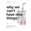 Why We Can't Have Nice Things: Social Media's Influence on Fashion, Ethics, and Property - Hardcover