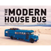 The Modern House Bus: Mobile Tiny House Inspirations - Hardcover