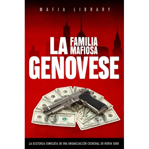 La Familia Mafiosa Genovese: La Historia Completa de la Organización Criminal de Nueva York - Paperback