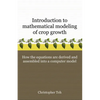 Introduction to Mathematical Modeling of Crop Growth: How the Equations are Derived and Assembled into a Computer Program - Paperback