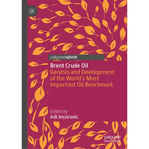 Brent Crude Oil: Genesis and Development of the World's Most Important Oil Benchmark - Hardcover