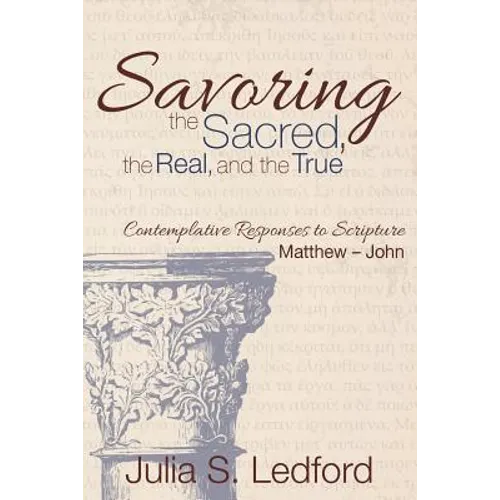Savoring the Sacred, the Real, and the True - Paperback