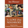 To Love Our Neighbors: Radical Practices in Solidarity, Sufficiency, and Sustainability - Paperback