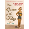 The Queen of the Ring: Sex, Muscles, Diamonds, and the Making of an American Legend - Paperback