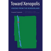 Toward Xenopolis: Visions from the Borderland - Hardcover