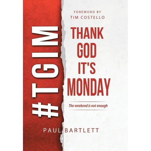 Thank God It's Monday: The Weekend Is Not Enough - Hardcover