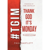 Thank God It's Monday: The Weekend Is Not Enough - Hardcover