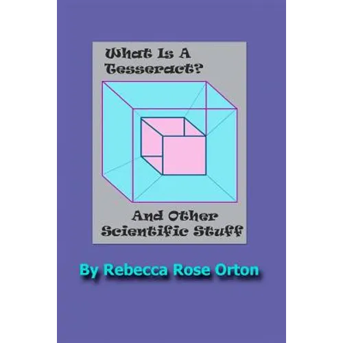 What Is A Tesseract? And Other Scientific Stuff: With Color Illustrations - Paperback