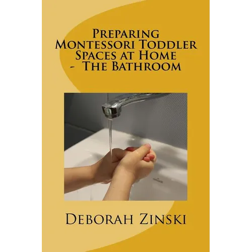 Preparing Montessori Toddler Spaces at Home - The Bathroom - Paperback
