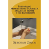 Preparing Montessori Toddler Spaces at Home - The Bathroom - Paperback