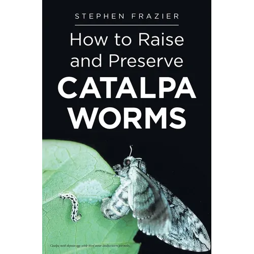 How to Raise and Preserve CATALPA Worms - Paperback