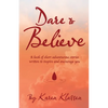 Dare to Believe: A Book of Short Adventurous Stories Written to Inspire and Encourage You - Paperback