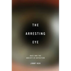 The Arresting Eye: Race and the Anxiety of Detection - Paperback