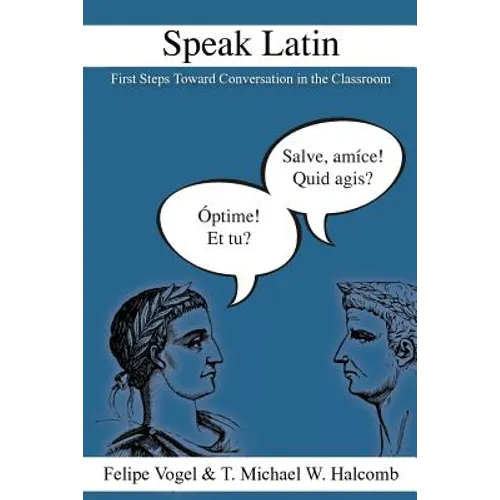 Speak Latin: First Steps Toward Conversation in the Classroom - Paperback