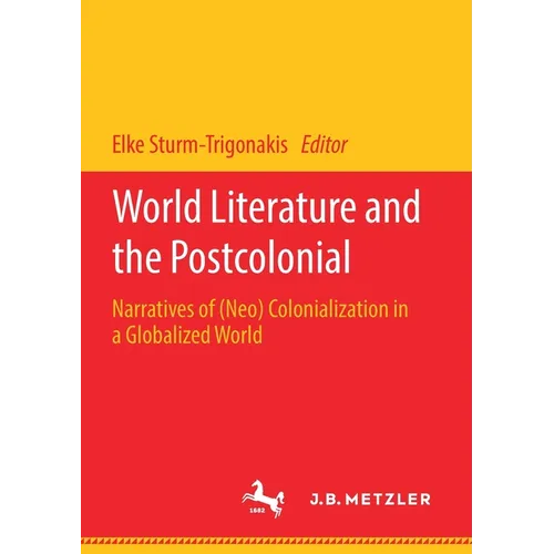 World Literature and the Postcolonial: Narratives of (Neo) Colonialization in a Globalized World - Paperback