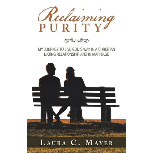 Reclaiming Purity: My Journey to Live God's Way in a Christian Dating Relationship, and in Marriage - Paperback