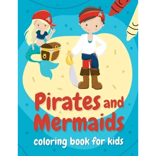 Pirates and mermaids coloring book for kids: Perfect gift for boys and girls ages 4-8 who love summer, sea, and adventures! - Paperback