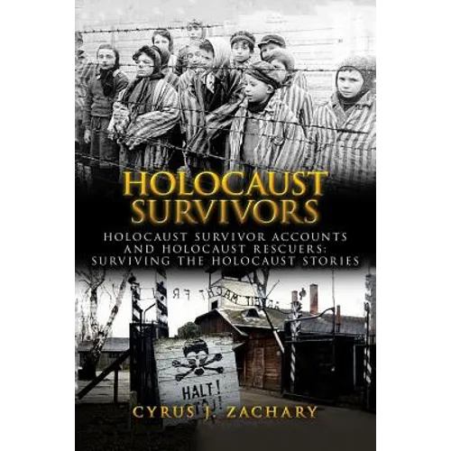 Holocaust Survivors: Holocaust Survivor Accounts And Holocaust Rescuers: Surviving The Holocaust Stories - Paperback
