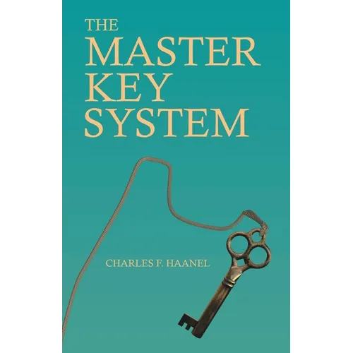The Master Key System: With an Essay on Charles F. Haanel by Walter Barlow Stevens - Paperback