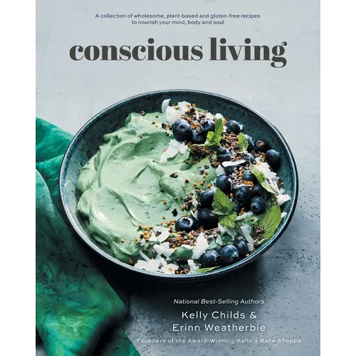 Conscious Living: A collection of wholesome, plant-based and gluten-free recipes to nourish your mind, body and soul - Paperback