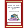 The Best Ever Book of Anesthesiologist Jokes: Lots and Lots of Jokes Specially Repurposed for You-Know-Who - Paperback