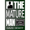 The Mature Man: Becoming a Man of Impact - Paperback