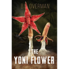 The Yoni Flower: (Primeval Ones: Plants of Pleasure & Horror Series Book 1) An Erotic Horror, Lovecraftian Splatterpunk Novel - Paperback