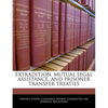 Extradition, Mutual Legal Assistance, and Prisoner Transfer Treaties - Paperback