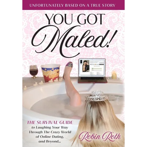 You Got Maled! Volume 1: The Survival Guide to Laughing Your Way Through the Crazy World of Online Dating, and Beyond. - Hardcover