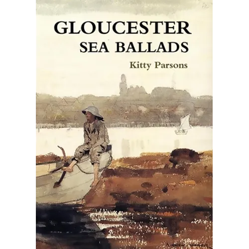 Gloucester Sea Ballads: True Tales of Gloucester Fishermen - Paperback