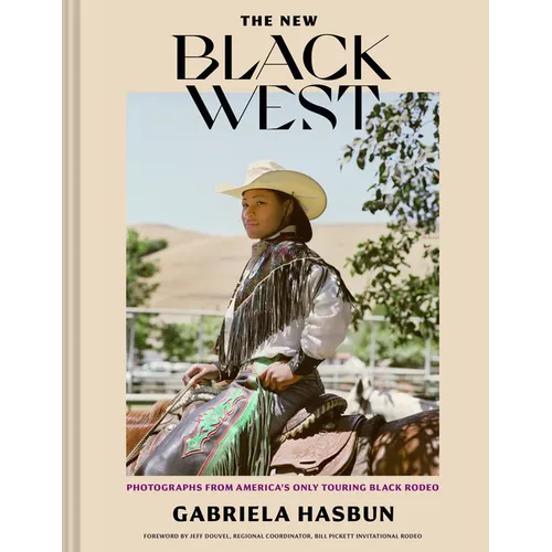The New Black West: Photographs from America's Only Touring Black Rodeo - Hardcover