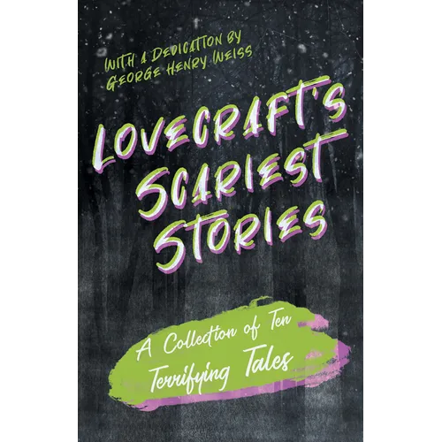 Lovecraft's Scariest Stories - A Collection of Ten Terrifying Tales; With a Dedication by George Henry Weiss - Paperback