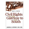 Civil Rights in the Gateway to the South: Louisville, Kentucky, 1945-1980 - Paperback